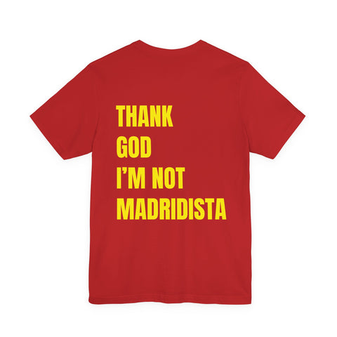 Thank God I’m Not Madridista T-Shirt — Funny Soccer Fan Tee (Unicef Style)