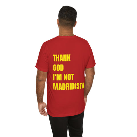 Thank God I’m Not Madridista T-Shirt — Funny Soccer Fan Tee (Unicef Style)