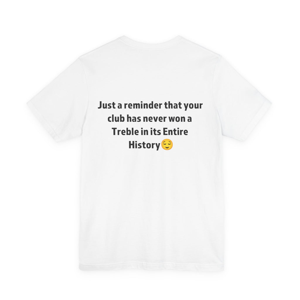 Funny Sports Unisex Tee - A Reminder Gift, Casual Wear, Gift for Sports Fans, Treble History Shirt, Game Day Tee