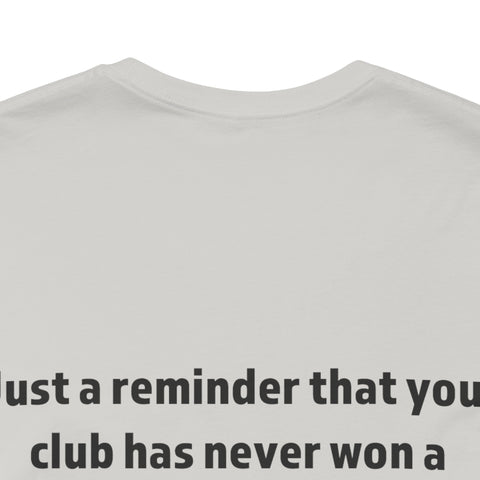 Funny Sports Unisex Tee - A Reminder Gift, Casual Wear, Gift for Sports Fans, Treble History Shirt, Game Day Tee