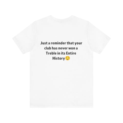 Funny Sports Unisex Tee - A Reminder Gift, Casual Wear, Gift for Sports Fans, Treble History Shirt, Game Day Tee