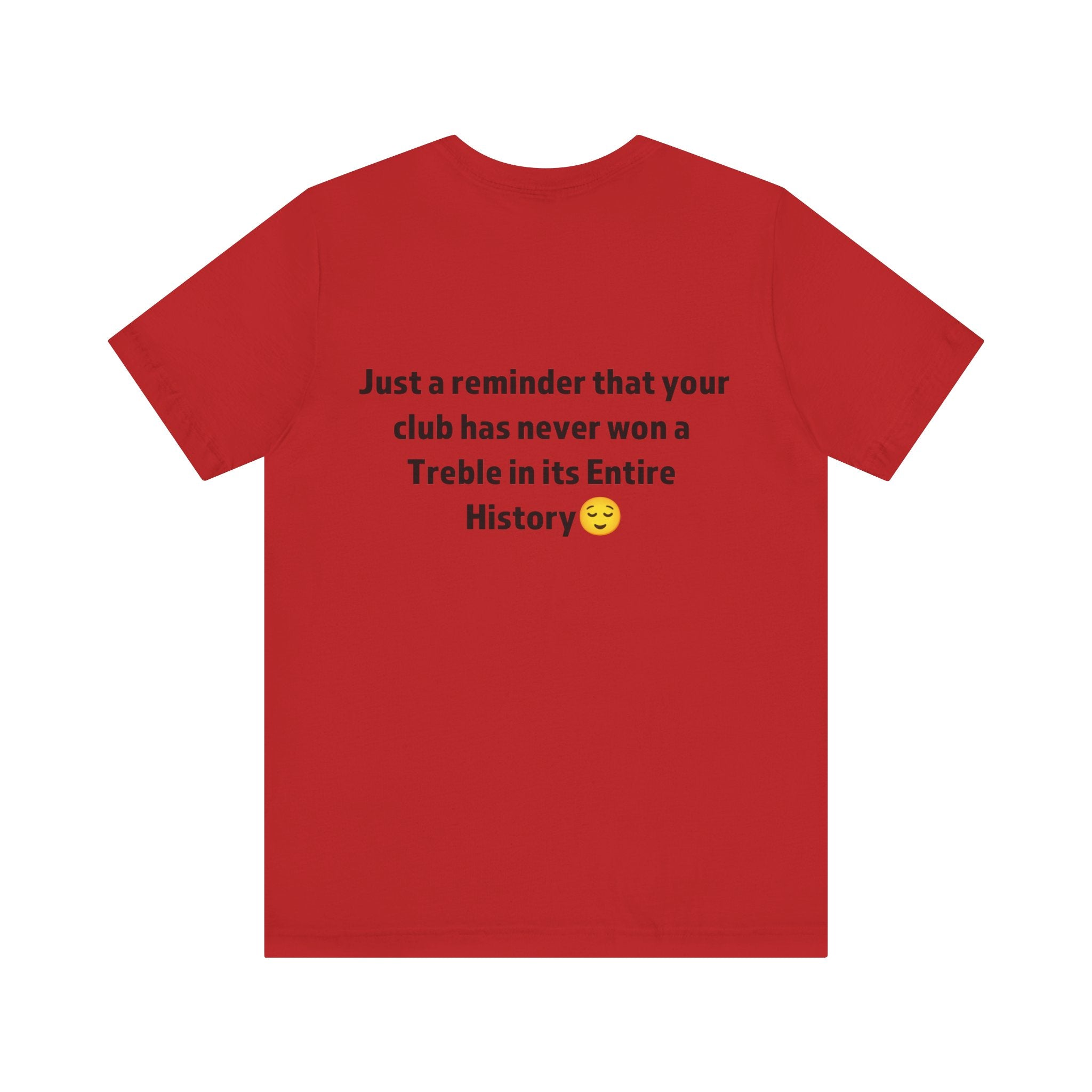 Funny Sports Unisex Tee - A Reminder Gift, Casual Wear, Gift for Sports Fans, Treble History Shirt, Game Day Tee