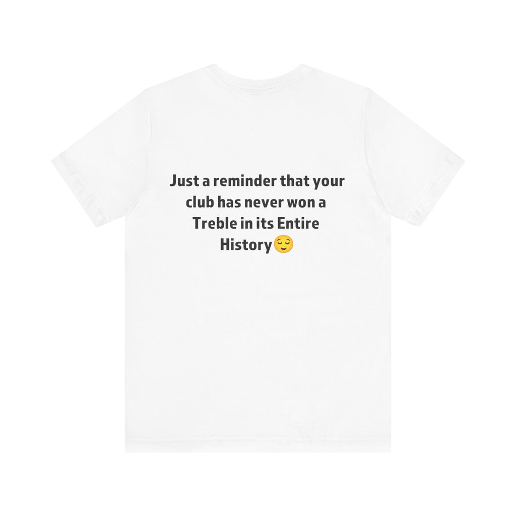 Funny Sports Unisex Tee - A Reminder Gift, Casual Wear, Gift for Sports Fans, Treble History Shirt, Game Day Tee
