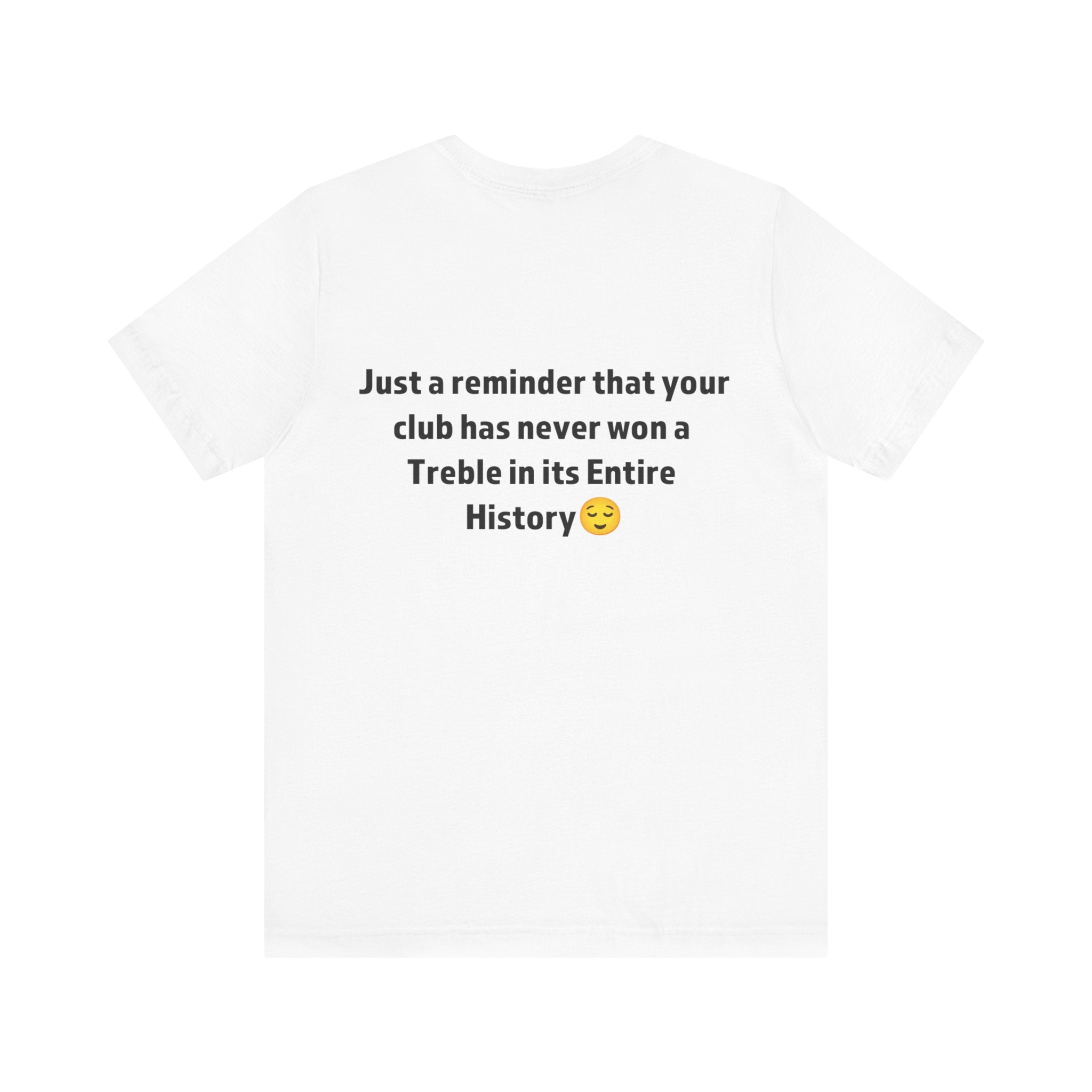 Funny Sports Unisex Tee - A Reminder Gift, Casual Wear, Gift for Sports Fans, Treble History Shirt, Game Day Tee