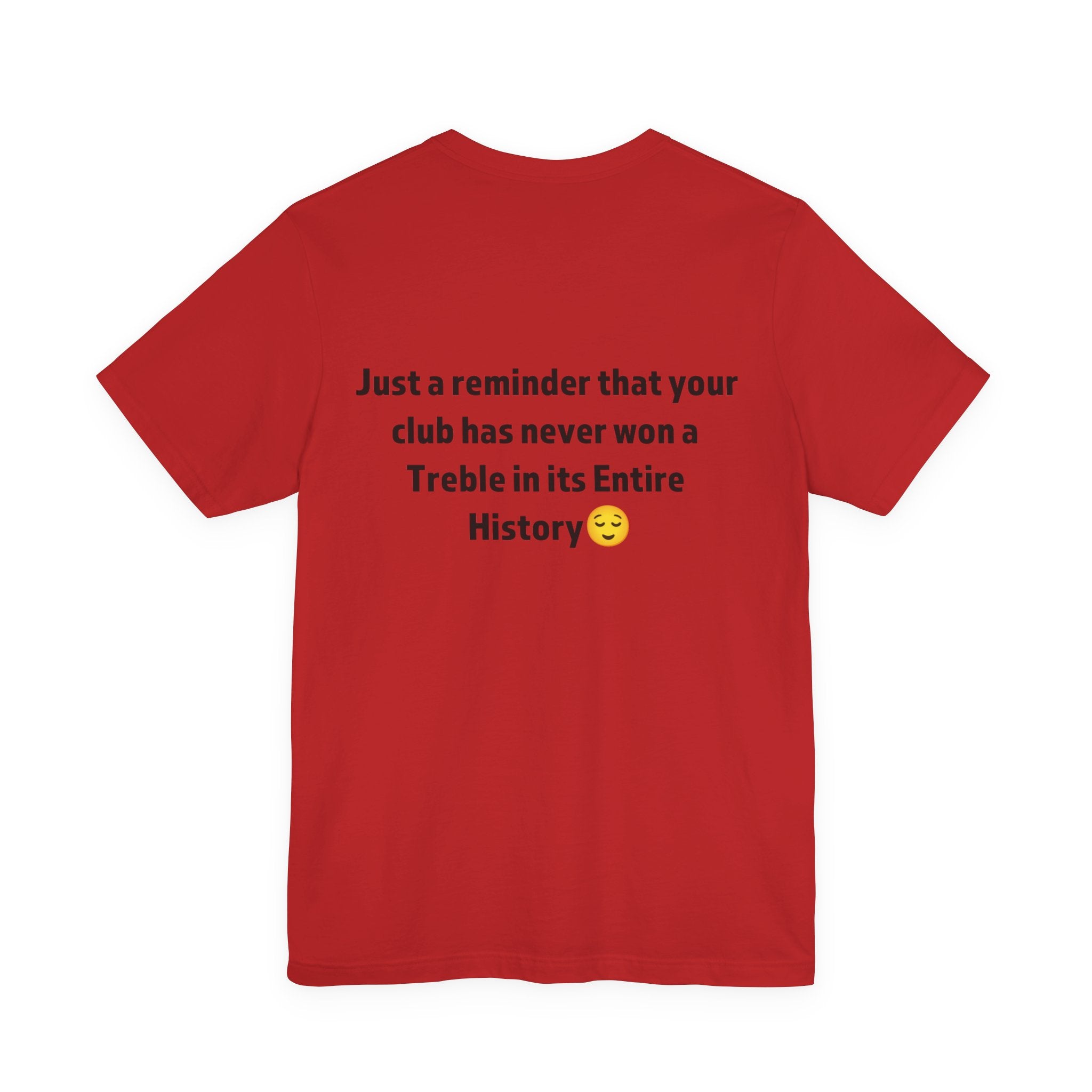 Funny Sports Unisex Tee - A Reminder Gift, Casual Wear, Gift for Sports Fans, Treble History Shirt, Game Day Tee